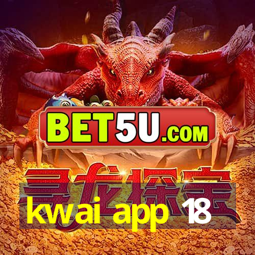 kwai app 18